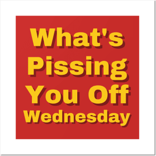 What's Pissing You Off Wednesday 2022 Posters and Art